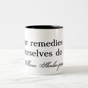Our remedies oft in ourselves do lie - Shakespeare Two-Tone Coffee Mug