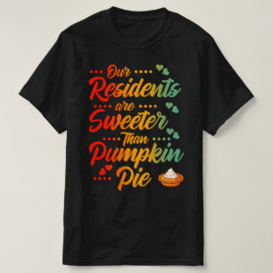 Our Residents Are Sweeter Than Pumpkin Pie T-Shirt