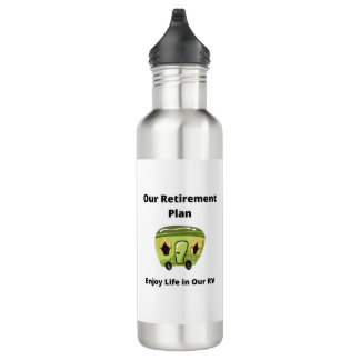 Our Retirement Plan Enjoy Life in the RV 710 Ml Water Bottle