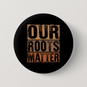 Our Roots Problem Empower Equality And Justice 6 Cm Round Badge