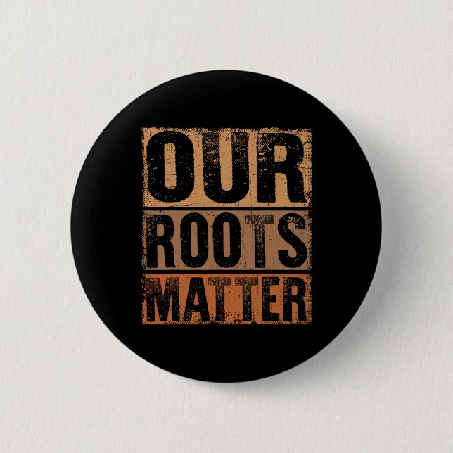Our Roots Problem Empower Equality And Justice  6 Cm Round Badge (Front)