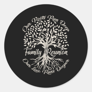 Our Roots Run Deep Our Love Runs Deeper Family Reu Classic Round Sticker