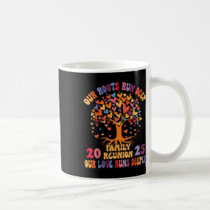 Our Roots Run Deep Our Love Runs Deeper Family Reu Coffee Mug