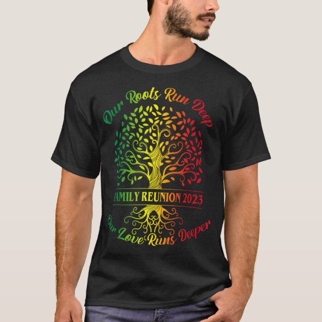 Our Roots Run Deep Our Love Runs Deeper Family Reu T-Shirt (Front)