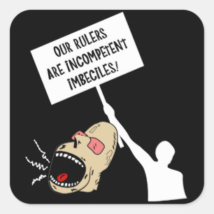 Our rulers are incompetent imbeciles square sticker