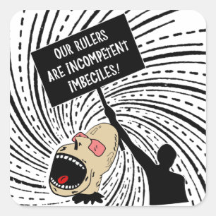 Our rulers are incompetent imbeciles square sticker