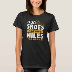 Our Shoes Have More Miles Than Your Car   T-Shirt