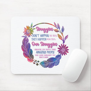 Our Struggles Shape Us Into The Amazing People Mouse Mat
