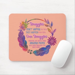Our Struggles Shape Us Into The Amazing People Mouse Mat