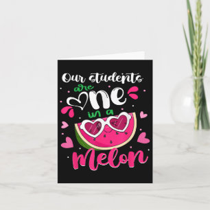 Our Students Are One In A Melon Teacher Watermelon Card