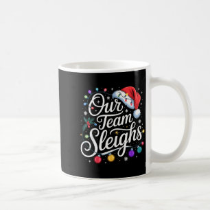 Our Team Sleighs Christmas Lights Red Santa Hat Xm Coffee Mug