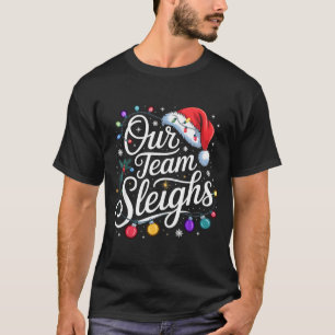 Our Team Sleighs Christmas Lights Red Santa Hat Xm T-Shirt