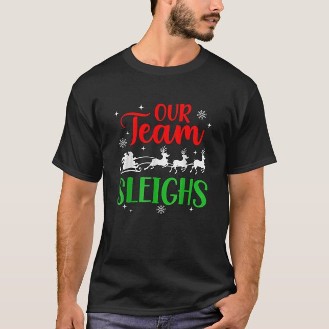 Our Team Sleighs Christmas Reindeers Santa s Worke T-Shirt (Front)