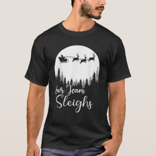 Our Team Sleighs Christmas Reindeers Santa s Worke T-Shirt
