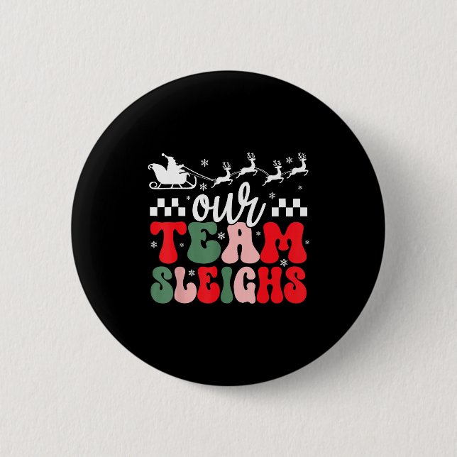 Our Team Sleighs Christmas Reindeers Santa's Worke 6 Cm Round Badge (Front)