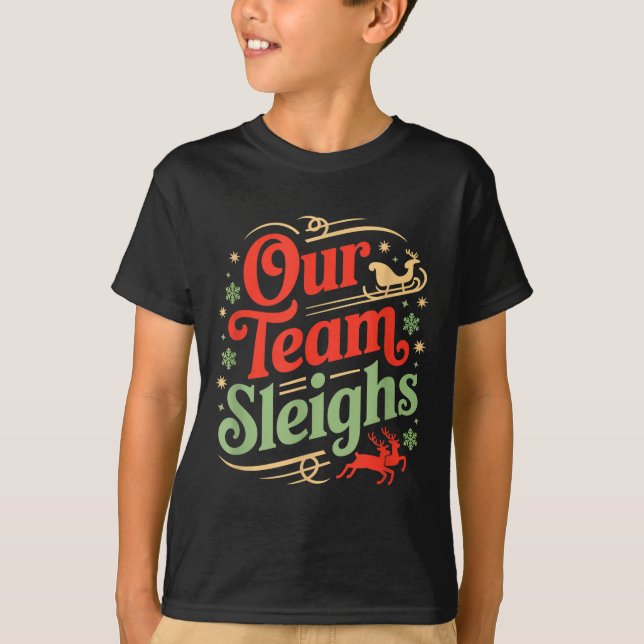 Our Team Sleighs Christmas Reindeers Santa's Worke T-Shirt (Front)