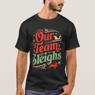 Our Team Sleighs Christmas Reindeers Santa's Worke T-Shirt