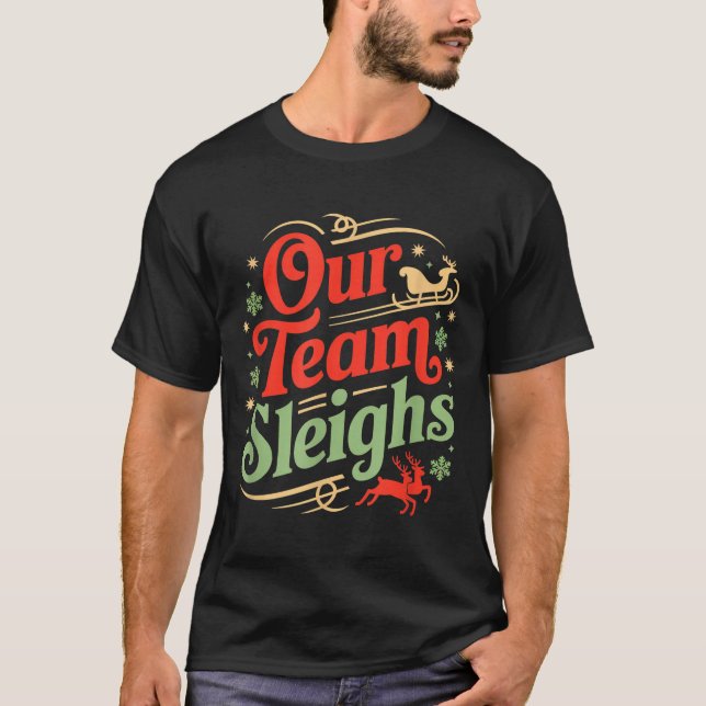 Our Team Sleighs Christmas Reindeers Santa's Worke T-Shirt (Front)