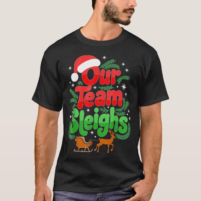 Our Team Sleighs Christmas Reindeers Santa's Worke T-Shirt (Front)
