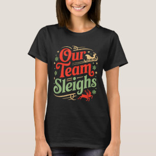 Our Team Sleighs Christmas Reindeers Santa's Worke T-Shirt
