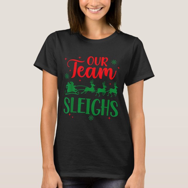 Our Team Sleighs Christmas Santa Reindeers Office  T-Shirt (Front)