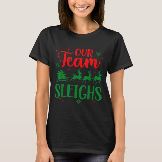 Our Team Sleighs Christmas Santa Reindeers Office  T-Shirt (Front)