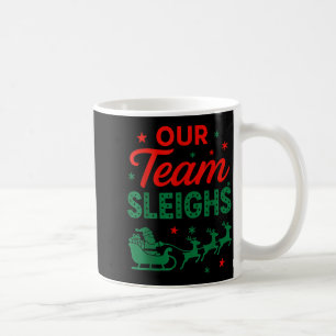 Our Team Sleighs Christmas Work Team Matching Coffee Mug