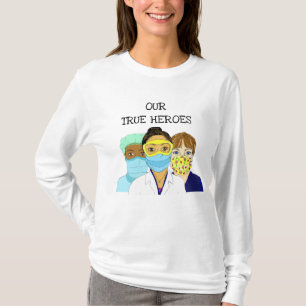 Our True Heroes,  Health Care Workers T-Shirt