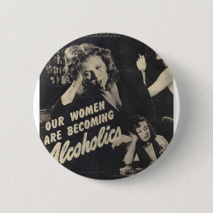 Our women are becoming alcoholics! 6 cm round badge