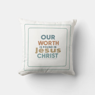 Our Worth Is Found In Jesus Christ Cushion