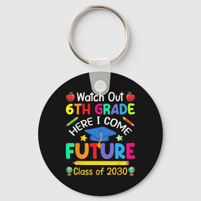 Out 6th Grade Here I Come Future Cl Of 2030 Kids  Key Ring (Front)