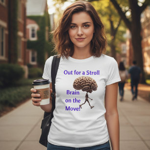 "Out for a Stroll, Brain on the Move" T-shirt