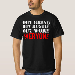 Out Grind Out Hustle Out Work Everyone T-Shirt