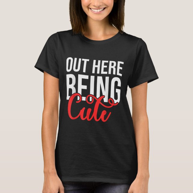 Out Here Being Cute Womens Floral Motivational Quo T-Shirt (Front)