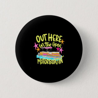 Out here in the open motorboatin' pontoon boat  6 cm round badge