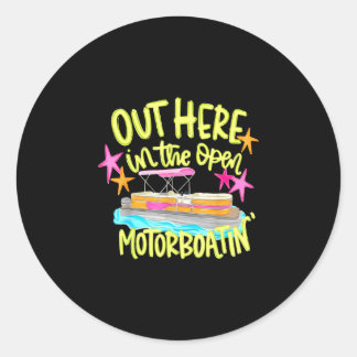 Out here in the open motorboatin' pontoon boat  classic round sticker