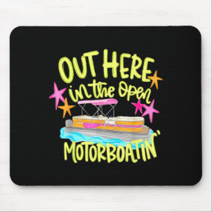 Out here in the open motorboatin' pontoon boat mouse mat