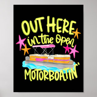 Out here in the open motorboatin' pontoon boat  poster