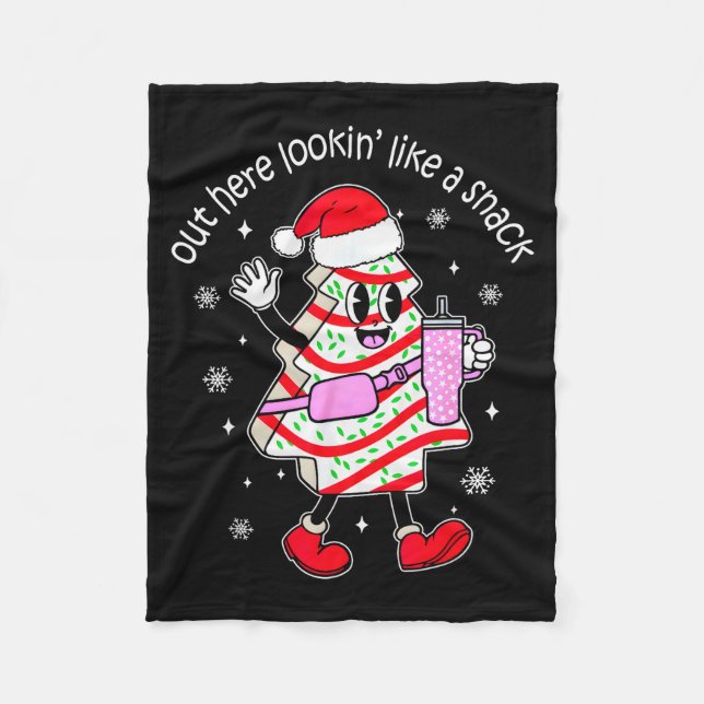 Out Here Looking Like A Snack Christmas Tree Cake  Fleece Blanket (Front)