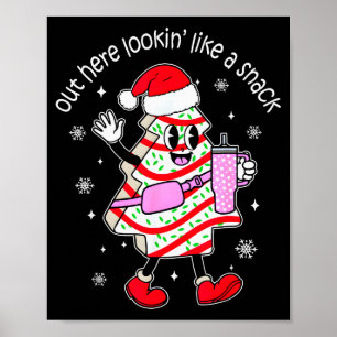 Out Here Looking Like A Snack Christmas Tree Cake  Poster