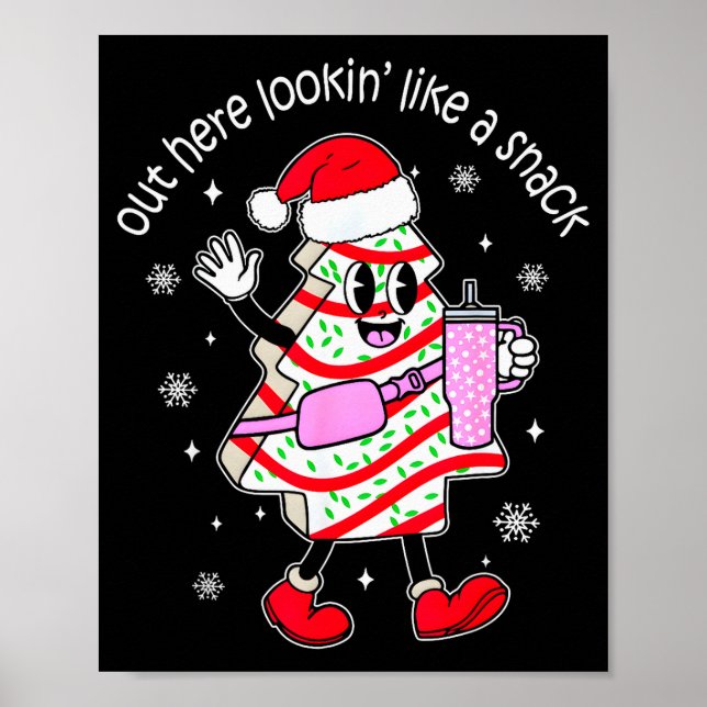 Out Here Looking Like A Snack Christmas Tree Cake  Poster (Front)