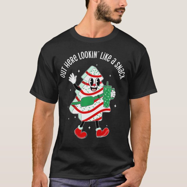 Out Here Looking Like A Snack Christmas Tree Cake T-Shirt (Front)