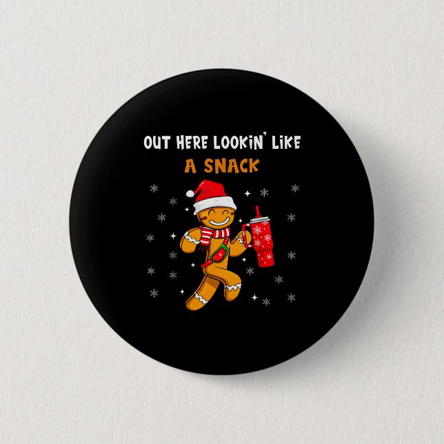 Out Here Looking Like A Snack Funny Gingerbread Ch 6 Cm Round Badge (Front)