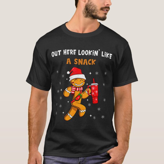 Out Here Looking Like A Snack Funny Gingerbread Ch T-Shirt (Front)