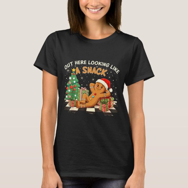 Out Here Looking Like A Snack Funny Gingerbread Ma T-Shirt (Front)