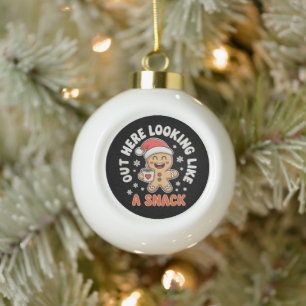 Out Here Looking Like A Snack Gingerbread Coffee Ceramic Ball Christmas Ornament