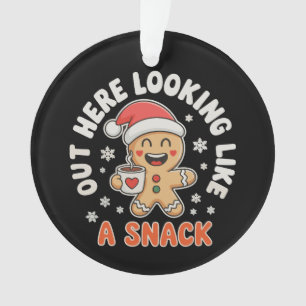 Out Here Looking Like A Snack Gingerbread Coffee Ornament