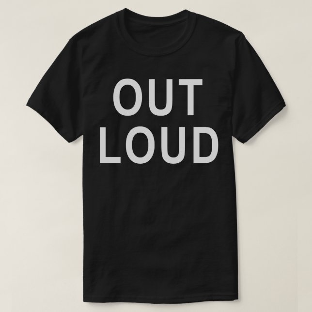Out Loud Bold Typography Minimalist Text Design T-Shirt (Design Front)