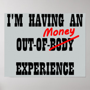 Out Of Body Money Experience Funny Poster Sign