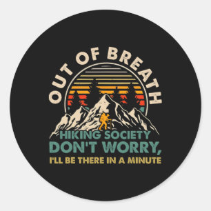 Out Of Breath Hiking Society Don't Worry I'll Be T Classic Round Sticker